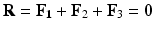 
$$ \mathbf{R}={\mathbf{F}}_{\mathbf{1}}+{\mathbf{F}}_2+{\mathbf{F}}_3=\mathbf{0} $$
