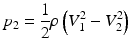 
$$ {p}_2=\frac{1}{2}\rho \left({V}_1^2-{V}_2^2\right) $$
