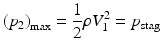 
$$ {\left({p}_2\right)}_{\max }=\frac{1}{2}\rho {V}_1^2={p}_{\mathrm{stag}} $$
