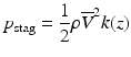 
$$ {p}_{\mathrm{stag}}=\frac{1}{2}\rho {\overline{V}}^2k(z) $$
