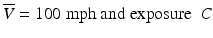 
$$ \overline{V}=100\;\mathrm{m}\mathrm{p}\mathrm{h}\ \mathrm{and}\ \mathrm{exposure}\kern0.5em C $$
