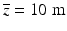 
$$ \overline{z}=10\;\mathrm{m} $$
