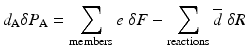 
$$ {d}_{\mathrm{A}}\delta {P}_{\mathrm{A}}={\displaystyle \sum_{\mathrm{members}}e\;\delta F}-{\displaystyle \sum_{\mathrm{reactions}}\overline{d}\;\delta R} $$
