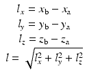 
$$ \begin{array}{c}{l}_x={x}_{\mathrm{b}}-{x}_{\mathrm{a}}\\ {}{l}_y={y}_{\mathrm{b}}-{y}_{\mathrm{a}}\\ {}{l}_z={z}_{\mathrm{b}}-{z}_{\mathrm{a}}\\ {}l=\sqrt{l_x^2+{l}_y^2+{l}_z^2}\end{array} $$
