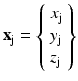 
$$ {\mathbf{x}}_{\mathrm{j}}=\left\{\begin{array}{l}{x}_{\mathrm{j}}\\ {}{y}_{\mathrm{j}}\\ {}{z}_{\mathrm{j}}\end{array}\right\} $$
