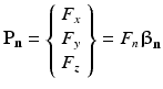 
$$ {\mathbf{P}}_{\mathbf{n}}=\left\{\begin{array}{l}{F}_x\\ {}{F}_y\\ {}{F}_z\end{array}\right\}={F}_n{\boldsymbol{\upbeta}}_{\mathbf{n}} $$
