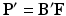 
$$ {\mathbf{P}}^{\mathbf{\prime}}={\mathbf{B}}^{\mathbf{\prime}}\mathbf{F} $$
