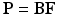 
$$ \mathbf{P}=\mathbf{B}\mathbf{F} $$
