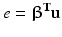 
$$ e={\boldsymbol{\upbeta}}^{\mathbf{T}}\mathbf{u} $$
