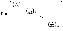 
$$ \mathbf{f}=\left[\begin{array}{cccc}\hfill {\left({\scriptscriptstyle \frac{L}{AE}}\right)}_1\hfill & \hfill \hfill & \hfill \hfill & \hfill \hfill \\ {}\hfill \hfill & \hfill {\left({\scriptscriptstyle \frac{L}{AE}}\right)}_2\hfill & \hfill \hfill & \hfill \hfill \\ {}\hfill \hfill & \hfill \hfill & \hfill \ddots \hfill & \hfill \hfill \\ {}\hfill \hfill & \hfill \hfill & \hfill \hfill & \hfill {\left({\scriptscriptstyle \frac{L}{AE}}\right)}_m\hfill \end{array}\right] $$
