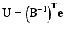 
$$ \mathbf{U}={\left({\mathbf{B}}^{-1}\right)}^{\mathbf{T}}\mathbf{e} $$
