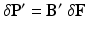 
$$ \delta {\mathbf{P}}^{\mathbf{\prime}}={\mathbf{B}}^{\mathbf{\prime}}\ \delta \mathbf{F} $$
