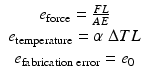 
$$ \begin{array}{c}{e}_{\mathrm{force}}=\frac{FL}{AE}\\ {}{e}_{\mathrm{temperature}}=\alpha\;\Delta TL\\ {}{e}_{\mathrm{fabrication}\;\mathrm{error}}={e}_0\end{array} $$
