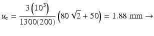 
$$ {u}_{\mathrm{c}}=\frac{3\left({10}^3\right)}{1300(200)}\left(80\sqrt{2}+50\right)=1.88\;\mathrm{mm}\to $$
