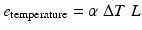 
$$ {e}_{\mathrm{temperature}}=\alpha\;\Delta T\;L $$
