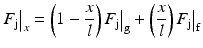 
$$ {\left.{F}_{\mathrm{j}}\right|}_x=\left(1-\frac{x}{l}\right){\left.{F}_{\mathrm{j}}\right|}_{\mathrm{g}}+\left(\frac{x}{l}\right){\left.{F}_{\mathrm{j}}\right|}_{\mathrm{f}} $$
