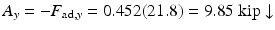 
$$ {A}_y=-{F}_{\mathrm{ad},y}=0.452(21.8)=9.85\;\mathrm{kip}\downarrow $$
