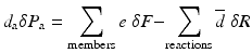 
$$ {d}_{\mathrm{a}}\delta {P}_{\mathrm{a}}={\displaystyle \sum_{\mathrm{members}}e\;\delta F-}{\displaystyle \sum_{\mathrm{reactions}}\overline{d}\;\delta R} $$
