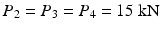 
$$ {P}_2={P}_3={P}_4=15\;\mathrm{k}\mathrm{N} $$
