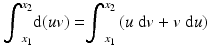 
$$ {\displaystyle {\int}_{x_1}^{x_2}\mathrm{d}(uv)=}{\displaystyle {\int}_{x_1}^{x_2}\left(u\;\mathrm{d}v+v\;\mathrm{d}u\right)} $$
