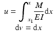 
$$ \begin{array}{c}u={\displaystyle {\int}_{x_1}^x\frac{M}{EI}\mathrm{d}x}\\ {}\mathrm{d}v=\mathrm{d}x\end{array} $$
