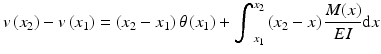 
$$ v\left({x}_2\right)-v\left({x}_1\right)=\left({x}_2-{x}_1\right)\theta \left({x}_1\right)+{\displaystyle {\int}_{x_1}^{x_2}\left({x}_2-x\right)\frac{M(x)}{EI}\mathrm{d}x} $$
