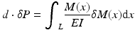 
$$ d\cdot \delta P={\displaystyle {\int}_L\frac{M(x)}{EI}\delta M(x)\mathrm{d}x} $$
