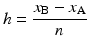 
$$ h=\frac{x_{\mathrm{B}}-{x}_{\mathrm{A}}}{n} $$
