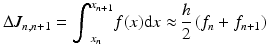 
$$ \Delta {J}_{n,n+1}={\displaystyle {\int}_{x_n}^{x_{n+1}}f(x)\mathrm{d}x\approx \frac{h}{2}\left({f}_n+{f}_{n+1}\right)} $$
