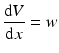 
$$ \frac{\mathrm{d}V}{\mathrm{d}x}=w $$
