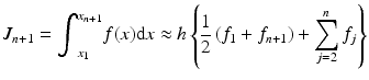 
$$ {J}_{n+1}={\displaystyle {\int}_{x_1}^{x_{n+1}}f(x)\mathrm{d}x\approx h\left\{\frac{1}{2}\left({f}_1+{f}_{n+1}\right)+{\displaystyle \sum_{j=2}^n{f}_j}\right\}} $$
