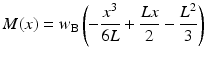 
$$ M(x)={w}_{\mathrm{B}}\left(-\frac{x^3}{6L}+\frac{Lx}{2}-\frac{L^2}{3}\right) $$
