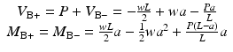 
$$ \begin{array}{c}{V}_{\mathrm{B}+}=P+{V}_{\mathrm{B}-}=-\frac{wL}{2}+wa-\frac{Pa}{L}\\ {}{M}_{\mathrm{B}+}={M}_{\mathrm{B}-}=\frac{wL}{2}a-\frac{1}{2}w{a}^2+\frac{P\left(L-a\right)}{L}a\end{array} $$
