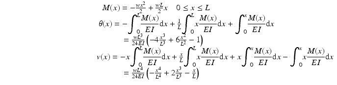 
$$ \begin{array}{c}\kern-3em M(x)=-\frac{w{x}^2}{2}+\frac{wL}{2}x\kern1em 0\le x\le L\\ {}\kern4.2em \theta (x)=-{\displaystyle {\int}_0^L\frac{M(x)}{EI}\mathrm{d}x}+\frac{1}{L}{\displaystyle {\int}_0^Lx\frac{M(x)}{EI}\mathrm{d}x}+{\displaystyle {\int}_0^x\frac{M(x)}{EI}\mathrm{d}x}\\ {}\kern-1.5em =\frac{w{L}^3}{24EI}\left(-4\frac{x^3}{L^3}+6\frac{x^2}{L^2}-1\right)\\ {}\kern11em v(x)=-x{\displaystyle {\int}_0^L\frac{M(x)}{EI}\mathrm{d}x}+\frac{x}{L}{\displaystyle {\int}_0^Lx\frac{M(x)}{EI}\mathrm{d}x}+x{\displaystyle {\int}_0^x\frac{M(x)}{EI}\mathrm{d}x}-{\displaystyle {\int}_0^xx\frac{M(x)}{EI}\mathrm{d}x}\\ {}\kern-2em =\frac{w{L}^4}{24EI}\left(-\frac{x^4}{L^4}+2\frac{x^3}{L^3}-\frac{x}{L}\right)\end{array} $$
