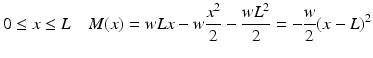 
$$ 0\le x\le L\kern1em M(x)=wLx-w\frac{x^2}{2}-\frac{w{L}^2}{2}=-\frac{w}{2}{\left(x-L\right)}^2 $$
