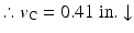 
$$ \therefore {v}_{\mathrm{C}}=0.41\;\mathrm{in}.\downarrow $$
