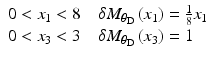 
$$ \begin{array}{l}0<{x}_1<8\kern1em \delta {M}_{\theta_{\mathrm{D}}}\left({x}_1\right)=\frac{1}{8}{x}_1\\ {}0<{x}_3<3\kern1em \delta {M}_{\theta_{\mathrm{D}}}\left({x}_3\right)=1\end{array} $$
