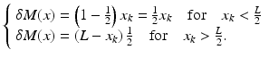 
$$ \left\{\begin{array}{l}\delta M(x)=\left(1-\frac{1}{2}\right){x}_k=\frac{1}{2}{x}_k\kern1em \mathrm{f}\mathrm{o}\mathrm{r}\kern1em {x}_k<\frac{L}{2}\\ {}\delta M(x)=\left(L-{x}_k\right)\frac{1}{2}\kern1em \mathrm{f}\mathrm{o}\mathrm{r}\kern1em {x}_k>\frac{L}{2}.\end{array}\right. $$
