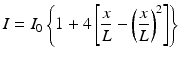 
$$ I={I}_0\left\{1+4\left[\frac{x}{L}-{\left(\frac{x}{L}\right)}^2\right]\right\} $$
