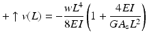 
$$ +\uparrow v(L)=-\frac{w{L}^4}{8EI}\left(1+\frac{4EI}{G{A}_{\mathrm{s}}{L}^2}\right) $$
