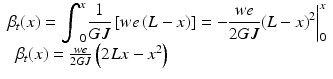 
$$ \begin{array}{c}{\beta}_t(x)={\displaystyle {\int}_0^x{\left.\frac{1}{GJ}\left[ we\left(L-x\right)\right]=-\frac{we}{2GJ}{\left(L-x\right)}^2\right|}_0^x}\\ {}\kern-8.7em {\beta}_t(x)=\frac{we}{2GJ}\left(2Lx-{x}^2\right)\end{array} $$
