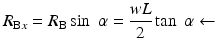 
$$ {R}_{\mathrm{B}x}={R}_{\mathrm{B}} \sin\;\alpha =\frac{wL}{2} \tan\;\alpha \leftarrow $$
