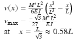 
$$ \begin{array}{c}v(x)=\frac{M^{*}{L}^2}{6EI}\left(\frac{x^3}{L^3}-\frac{x}{L}\right)\\ {}{v}_{\max }=\frac{-\sqrt{3}}{27}\frac{M^{*}{L}^2}{EI}\hfill \\ {}\mathrm{at}\kern1em x=\frac{L}{\sqrt{3}}\approx 0.58L\hfill \end{array} $$
