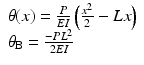 
$$ \begin{array}{c}\theta (x)=\frac{P}{EI}\left(\frac{x^2}{2}-Lx\right)\\ {}{\theta}_{\mathrm{B}}=\frac{-P{L}^2}{2EI}\hfill \end{array} $$
