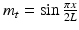 
$$ {m}_t= \sin \frac{\pi x}{2L} $$
