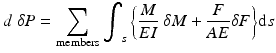 
$$ d\;\delta P={\displaystyle \sum_{\mathrm{members}}{\displaystyle {\int}_s\left\{\frac{M}{EI}\ \delta M+\frac{F}{AE}\delta F\right\}}\mathrm{d}s} $$
