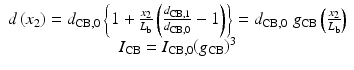 
$$ \begin{array}{c}d\left({x}_2\right)={d}_{\mathrm{CB},0}\left\{1+\frac{x_2}{L_{\mathrm{b}}}\left(\frac{d_{\mathrm{CB},1}}{d_{\mathrm{CB},0}}-1\right)\right\}={d}_{\mathrm{CB},0}\;{g}_{\mathrm{CB}}\left(\frac{x_2}{L_{\mathrm{b}}}\right)\\ {}{I}_{\mathrm{CB}}={I}_{\mathrm{CB},0}{\left({g}_{\mathrm{CB}}\right)}^3\end{array} $$
