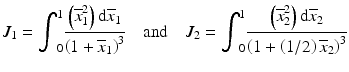 
$$ {J}_1={\displaystyle {\int}_0^1\frac{\left({\overline{x}}_1^2\right)\mathrm{d}{\overline{x}}_1}{{\left(1+{\overline{x}}_1\right)}^3}}\kern1em \mathrm{and}\kern1em {J}_2={\displaystyle {\int}_0^1\frac{\left({\overline{x}}_2^2\right)\mathrm{d}{\overline{x}}_2}{{\left(1+\left(1/2\right){\overline{x}}_2\right)}^3}} $$
