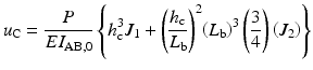 
$$ {u}_{\mathrm{C}}=\frac{P}{E{I}_{\mathrm{AB},0}}\left\{{h}_{\mathrm{c}}^3{J}_1+{\left(\frac{h_{\mathrm{c}}}{L_{\mathrm{b}}}\right)}^2{\left({L}_{\mathrm{b}}\right)}^3\left(\frac{3}{4}\right)\left({J}_2\right)\right\} $$
