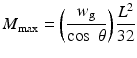 
$$ {M}_{\max }=\left(\frac{w_{\mathrm{g}}}{ \cos\;\theta}\right)\frac{L^2}{32} $$
